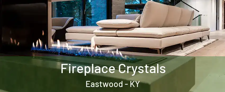 Fireplace Crystals Eastwood - KY