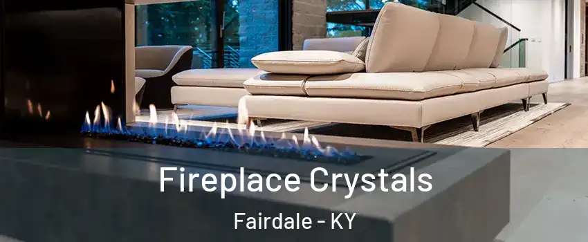 Fireplace Crystals Fairdale - KY