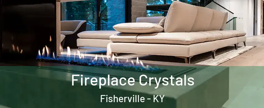 Fireplace Crystals Fisherville - KY