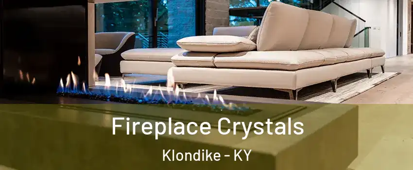 Fireplace Crystals Klondike - KY