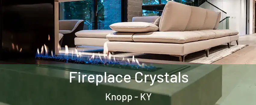 Fireplace Crystals Knopp - KY