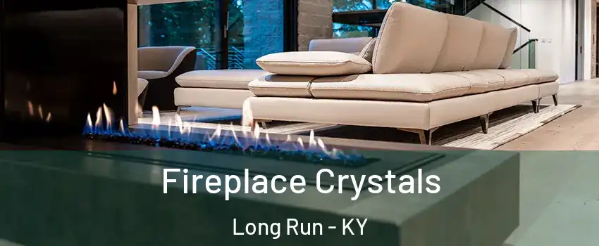 Fireplace Crystals Long Run - KY