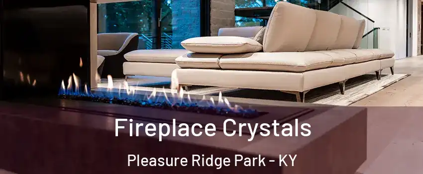 Fireplace Crystals Pleasure Ridge Park - KY