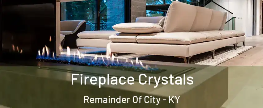 Fireplace Crystals Remainder Of City - KY