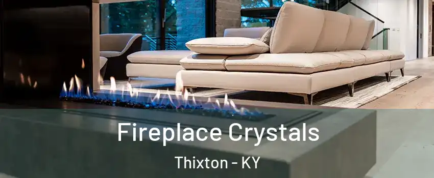 Fireplace Crystals Thixton - KY