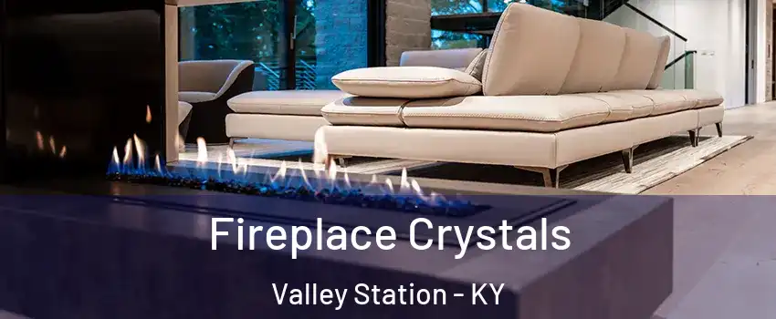 Fireplace Crystals Valley Station - KY