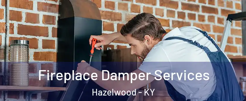 Fireplace Damper Services Hazelwood - KY