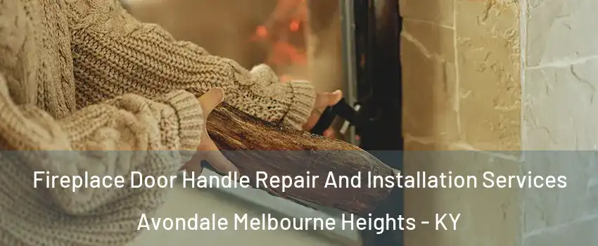 Fireplace Door Handle Repair And Installation Services Avondale Melbourne Heights - KY