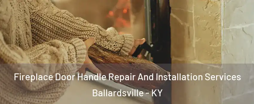 Fireplace Door Handle Repair And Installation Services Ballardsville - KY