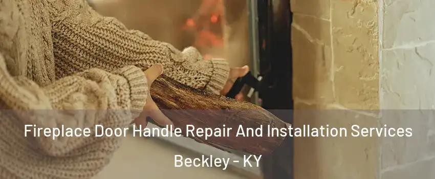 Fireplace Door Handle Repair And Installation Services Beckley - KY