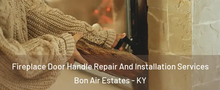 Fireplace Door Handle Repair And Installation Services Bon Air Estates - KY