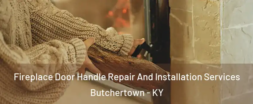 Fireplace Door Handle Repair And Installation Services Butchertown - KY