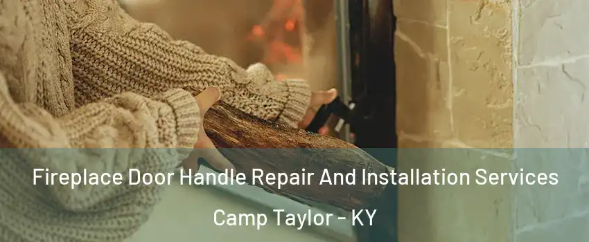 Fireplace Door Handle Repair And Installation Services Camp Taylor - KY