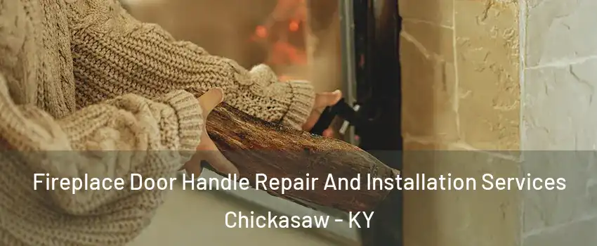 Fireplace Door Handle Repair And Installation Services Chickasaw - KY