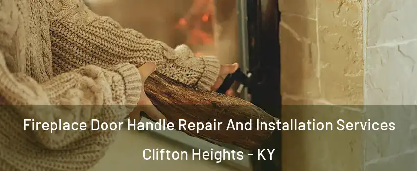 Fireplace Door Handle Repair And Installation Services Clifton Heights - KY