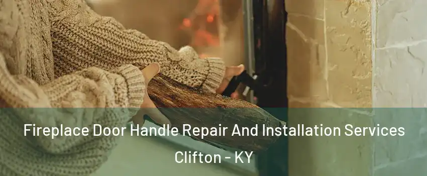 Fireplace Door Handle Repair And Installation Services Clifton - KY