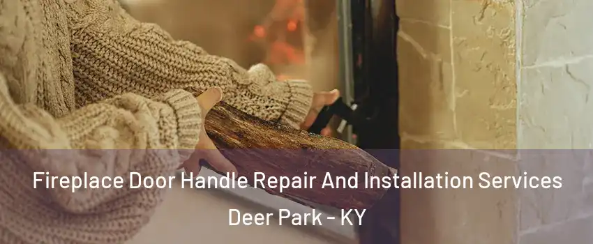 Fireplace Door Handle Repair And Installation Services Deer Park - KY