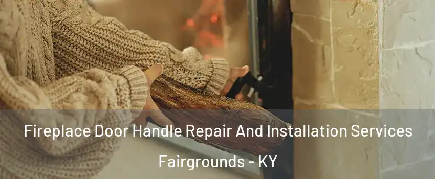 Fireplace Door Handle Repair And Installation Services Fairgrounds - KY