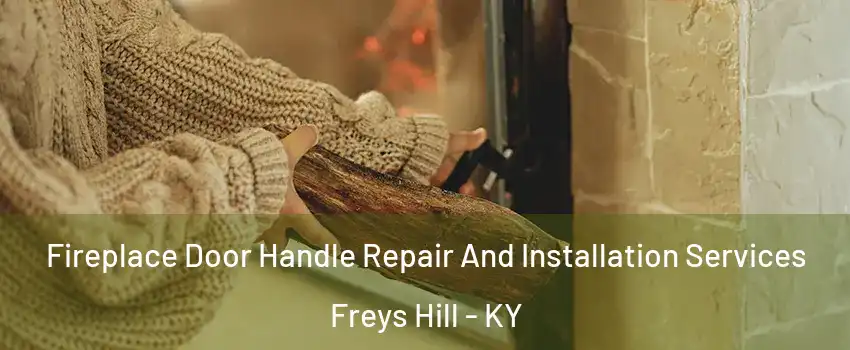 Fireplace Door Handle Repair And Installation Services Freys Hill - KY