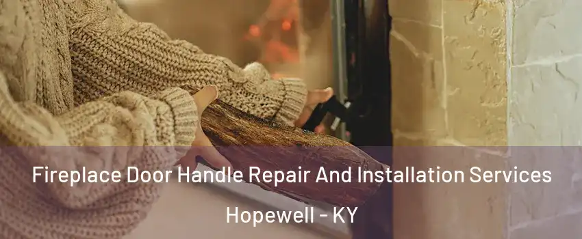 Fireplace Door Handle Repair And Installation Services Hopewell - KY