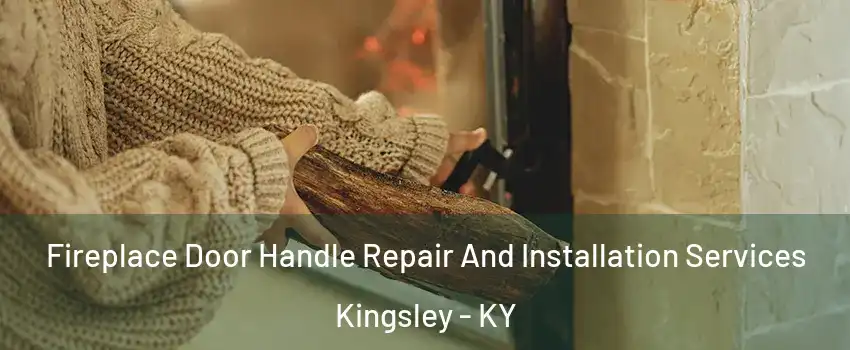 Fireplace Door Handle Repair And Installation Services Kingsley - KY