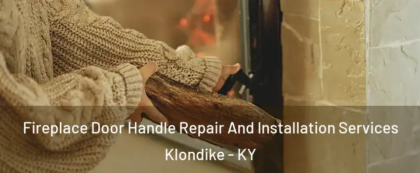 Fireplace Door Handle Repair And Installation Services Klondike - KY