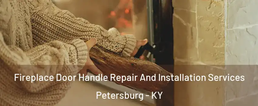 Fireplace Door Handle Repair And Installation Services Petersburg - KY