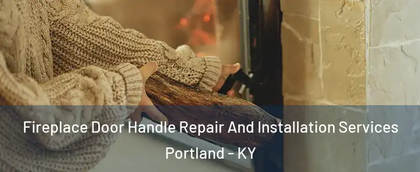 Fireplace Door Handle Repair And Installation Services Portland - KY