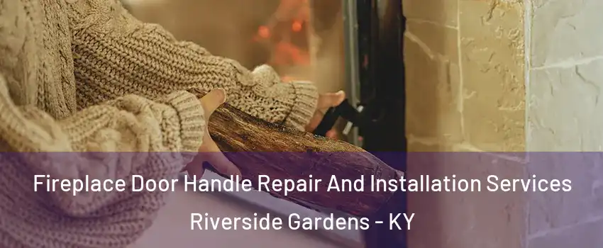 Fireplace Door Handle Repair And Installation Services Riverside Gardens - KY