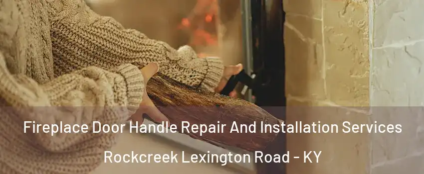 Fireplace Door Handle Repair And Installation Services Rockcreek Lexington Road - KY