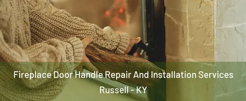 Fireplace Door Handle Repair And Installation Services Russell - KY