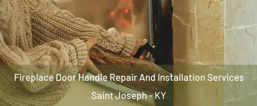 Fireplace Door Handle Repair And Installation Services Saint Joseph - KY