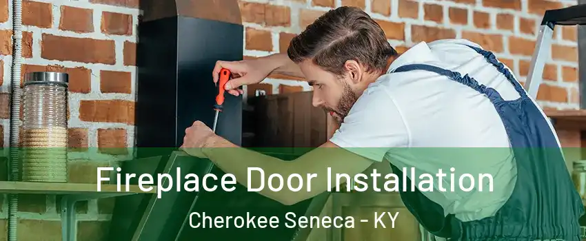 Fireplace Door Installation Cherokee Seneca - KY