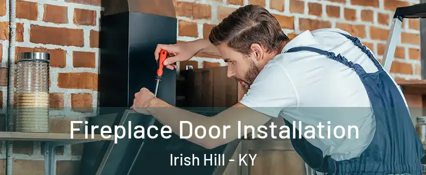 Fireplace Door Installation Irish Hill - KY