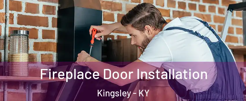 Fireplace Door Installation Kingsley - KY