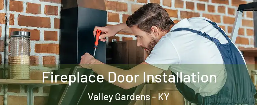 Fireplace Door Installation Valley Gardens - KY