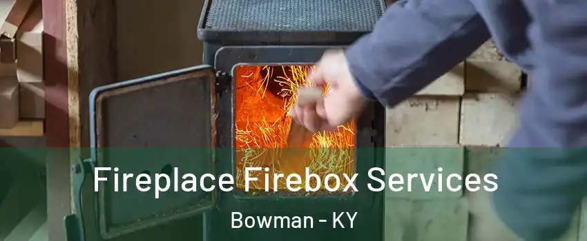 Fireplace Firebox Services Bowman - KY