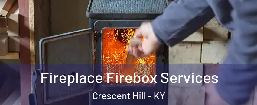 Fireplace Firebox Services Crescent Hill - KY