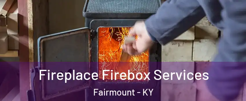 Fireplace Firebox Services Fairmount - KY