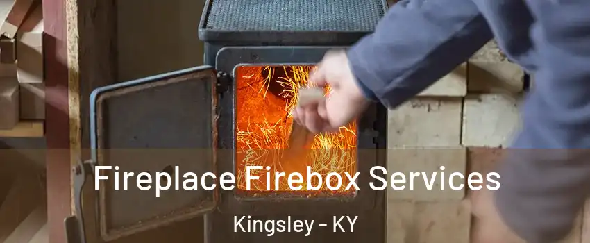 Fireplace Firebox Services Kingsley - KY