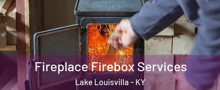 Fireplace Firebox Services Lake Louisvilla - KY