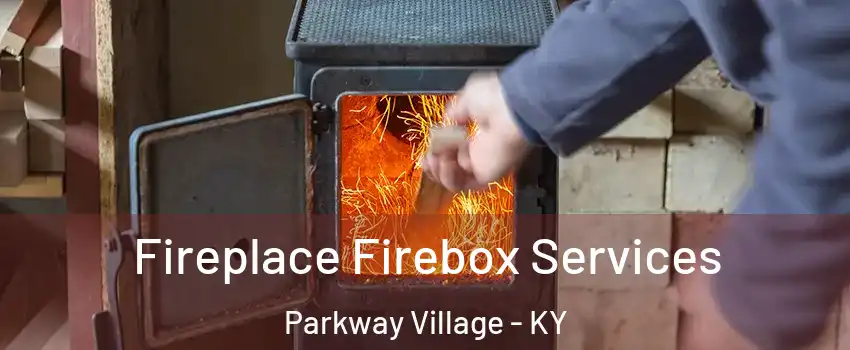 Fireplace Firebox Services Parkway Village - KY