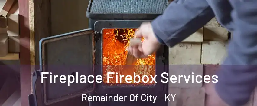 Fireplace Firebox Services Remainder Of City - KY