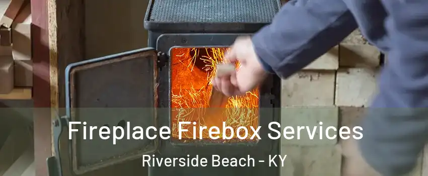 Fireplace Firebox Services Riverside Beach - KY