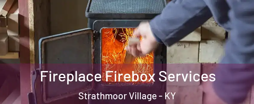 Fireplace Firebox Services Strathmoor Village - KY