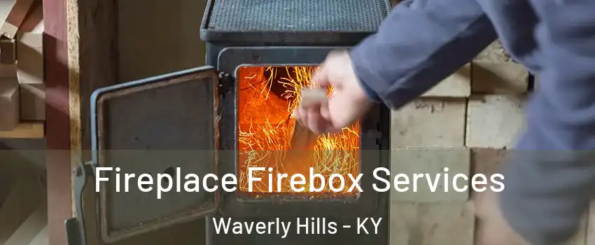 Fireplace Firebox Services Waverly Hills - KY