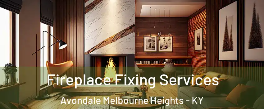 Fireplace Fixing Services Avondale Melbourne Heights - KY