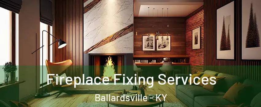 Fireplace Fixing Services Ballardsville - KY