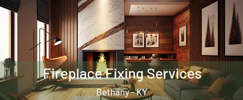 Fireplace Fixing Services Bethany - KY