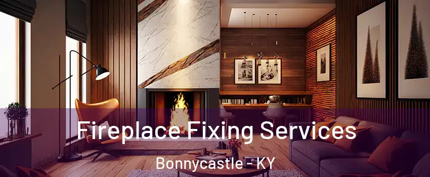 Fireplace Fixing Services Bonnycastle - KY